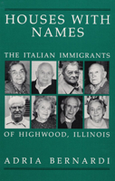 Houses with Names: The Italian Immigrants of Highwood, Ill. 0252015819 Book Cover