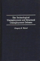 The Technological Unemployment and Structural Unemployment Debates: (Contributions in Economics and Economic History) 0313298920 Book Cover