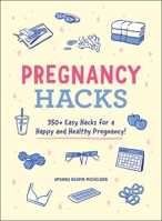 Pregnancy Hacks: 350+ Easy Hacks for a Happy and Healthy Pregnancy! 150721457X Book Cover