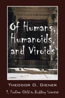 Of Humans, Humanoids, and Viroids: 1. Problem Child to Budding Scientist 1478722533 Book Cover