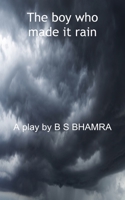 The boy who made it rain A Play by B S BHAMRA 1788769767 Book Cover