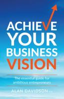 Achieve Your Business Vision 1781333475 Book Cover