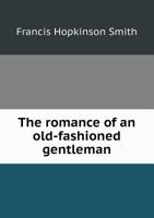 The Romance of an Old-Fashioned Gentleman 0766199355 Book Cover