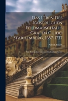 Das Leben Des Kaiserlichen Feldmarschalls Grafen Guido Starhemberg, 1657-1737: Ein Beitrag Zur Österreichischen Geschichte 1021337021 Book Cover