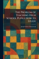 The Problem of Teaching High School Pupils How to Study 1025925386 Book Cover