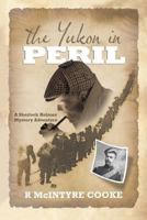 The Yukon in Peril: A Sherlock Holmes Mystery Adventure 1949723968 Book Cover