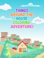 Things Around The House Coloring Adventure!: A Fun and Easy Coloring Book of Familiar Household Objects for Kids Ages 3–7 B0F9DFVC95 Book Cover