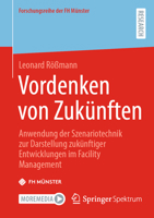 Vordenken von Zukünften: Anwendung der Szenariotechnik zur Darstellung zukünftiger Entwicklungen im Facility Management (Forschungsreihe der FH Münster) (German Edition) 365849817X Book Cover