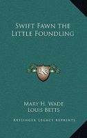 Swift Fawn the Little Foundling 141791811X Book Cover