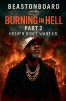 Burning in Hell part 2: Heaven don't want us B0GKZMRTWZ Book Cover