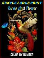 Simple large print birds and flower color by number: Color By Number New Book | Easy Birds, Flowers, Designs Page. (Gifts for Men and Women) Adult Coloring Books . B0CR9HFD7D Book Cover