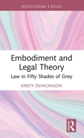 Embodiment and Legal Theory: Law in Fifty Shades of Grey 0367335069 Book Cover