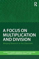 A Focus on Multiplication and Division: Bringing Research to the Classroom 1138205699 Book Cover