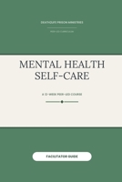 Mental Health Self-Care (Facilitator Guide) (Death2Life Prison Ministries (Restricted Housing) — Facilitator Guides) B0H29F3B9R Book Cover