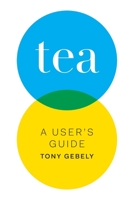 Tea: A User's Guide 0998103004 Book Cover