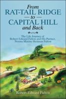 From Rat-Tail Ridge to Capital Hill and Back: The Life Journey of Robert Edward Fulton and His Partner, Norma Maxine Heitman Fulton 1665501480 Book Cover