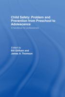 Child Safety: Problem and Prevention from Pre-School to Adolescence: A Handbook for Professionals 0415124778 Book Cover