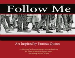 Follow Me: : Art Inspired by Famous Quotes 1943500150 Book Cover