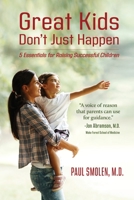 Great Kids Don't Just Happen: 5 Essentials for Raising Successful Children 161153299X Book Cover