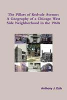 The Pillars of Kedvale Avenue: A Geography of a Chicago West Side Neighborhood in the 1960s 0578027275 Book Cover