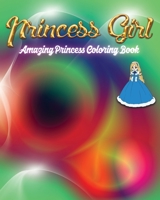 Princess Girl Amazing Princess Coloring Book: amazing coloring book with original coloring page for girls between 4 and 8 years old. Kids, 52 pages, 8x10 inches B087RG9D4W Book Cover