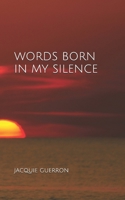 WORDS BORN IN MY SILENCE B0GKYMM2K7 Book Cover