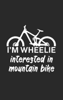 Im wheelie interested in mountain bike: Mountain bike notebook for mountain bikers with spell. 120 pages lined. Perfect gift. 1710026367 Book Cover
