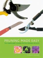 Pruning Made Easy: Your Complete Guide to Pruning: The Tools, Techniques and Secrets 1841881740 Book Cover