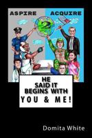 Aspire to Acquire: He Said It Begins with Me! 1497306949 Book Cover