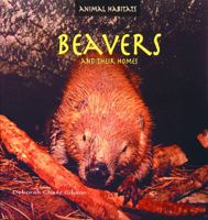 Beavers and Their Homes (Animal Habitats) 0823953076 Book Cover