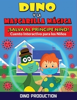 Dino y la Mascarilla Mágica ¡Salva al Príncipe Niño!: Cuento Interactivo para ensenar a los Niños la Importancia de la Mascarilla y del ... para Colorear-Libro 1802764860 Book Cover