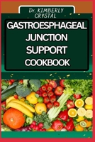 GASTROESPHAGEAL JUNCTION SUPPORT COOKBOOK: Deliciously Designed, Recipes to Soothe and Support the Healing through Harmony B0CSXHTDTT Book Cover