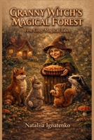 GRANNY WITCH'S MAGICAL FOREST Five Cozy Magical Tales: A magical illustrated story for children. B0GXKJZM3M Book Cover