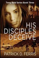 His Disciples Deceive (Terry Reid Series Book Three) 1999092015 Book Cover