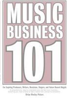 Music Business 101: For Aspiring Producers, Writers, Musicians, Singers, And Future Record Moguls. 0976828928 Book Cover