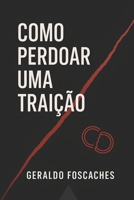 Como Perdoar Uma Traição (Portuguese Edition) B0FPSJ88JP Book Cover