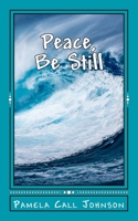 Peace, Be Still 1981302492 Book Cover