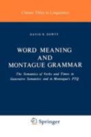 Word Meaning and Montague Grammar: The Semantics of Verbs and Times in Generative Semantics and in Montague's PTQ (Studies in Linguistics and Philosophy) 9027710082 Book Cover