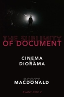 The Sublimity of Document: Cinema as Diorama 0190052139 Book Cover