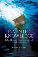 Invented Knowledge: False History, Fake Science and Pseudo-Religions 1861898177 Book Cover