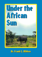 Under the African Sun: Forty-Eight Years of Hunting the African Continent (Classics in African Hunting Series, Volume 27) 1571570861 Book Cover