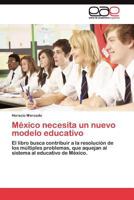 México necesita un nuevo modelo educativo 3845480521 Book Cover