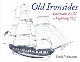 Old Ironsides: Americans Build a Fighting Ship 0395746787 Book Cover