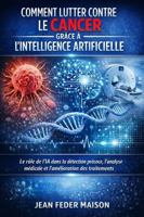 IA : Comment lutter contre le cancer B0GMPSZ2MY Book Cover