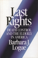 Last Rights: Death Control and the Elderly in America (Lexington Books Series on Social Issues) 0669273708 Book Cover
