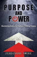 Purpose and Power: Maximizing Destiny by Finding & Fulfilling Purpose 9789564643 Book Cover