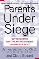 Parents Under Siege: Why You Are the Solution, Not the Problem in Your Child's Life 0743201345 Book Cover