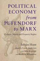 Political Economy from Pufendorf to Marx: Culture, Needs and Property Rights 1009597582 Book Cover
