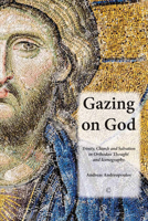 Gazing on God: Trinity, Church and Salvation in Orthodox Thought and Iconography 0227174461 Book Cover