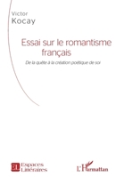 Essai sur le romantisme français: De la quête à la création poétique de soi (Espaces Littéraires) (French Edition) 2343255768 Book Cover
